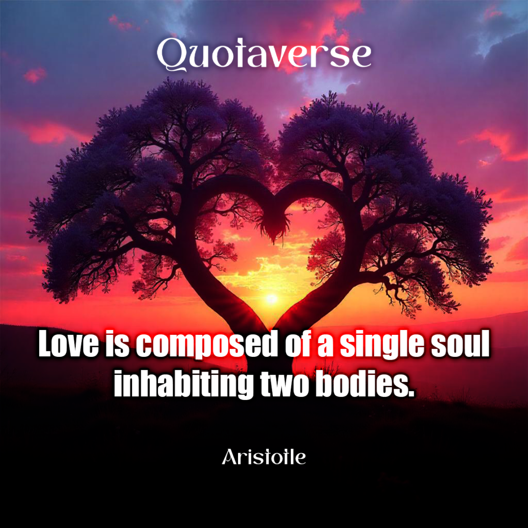 Love is composed of a single soul inhabiting two bodies. - Aristotle