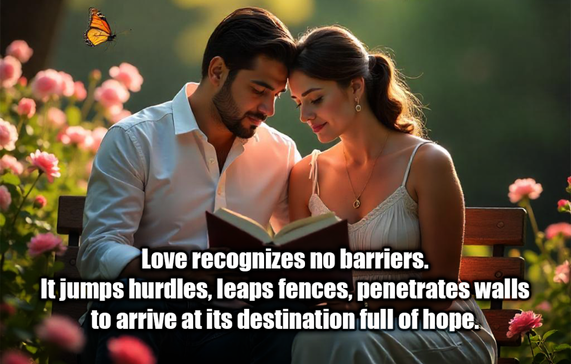 Love recognizes no barriers. It jumps hurdles, leaps fences, penetrates walls to arrive at its destination full of hope. - Maya Angelou