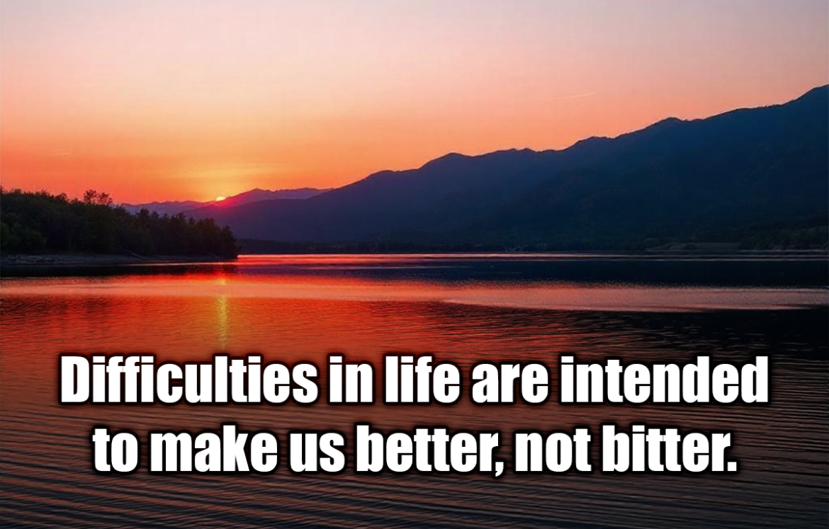 Difficulties in life are intended to make us better, not bitter. - Dan Reeves