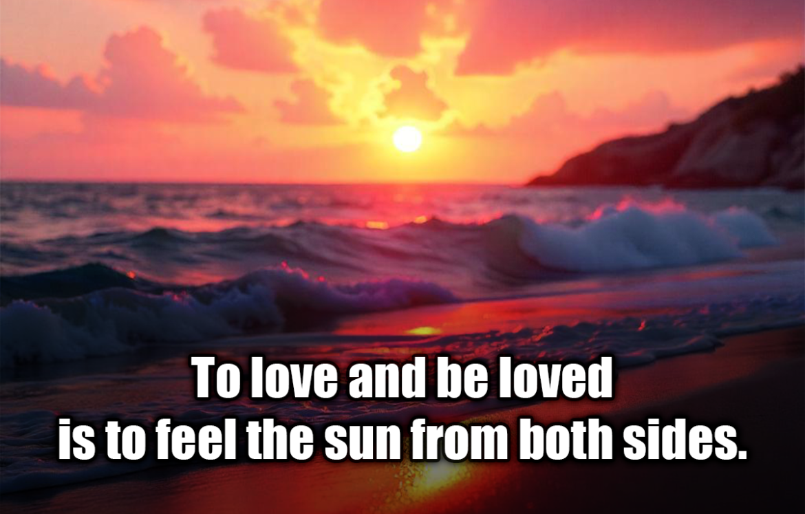 To love and be loved is to feel the sun from both sides. - David Viscott