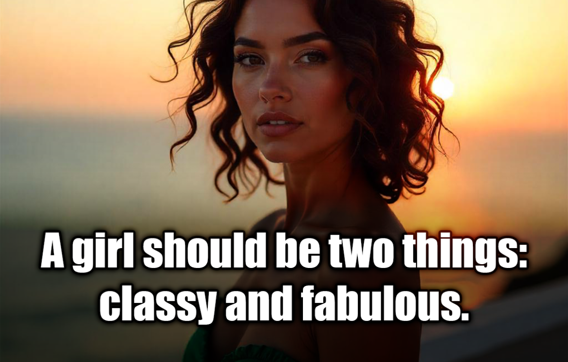 A girl should be two things: classy and fabulous. - Coco Chanel