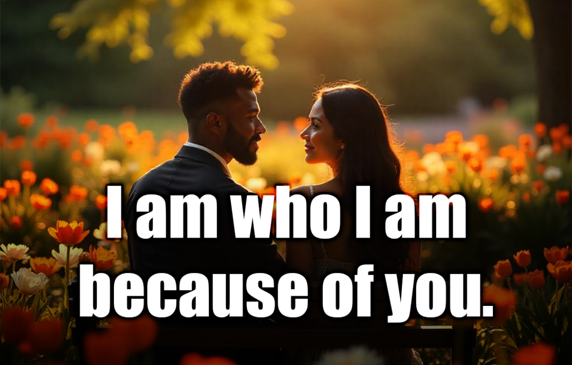 I am who I am because of you. - Nicholas Sparks