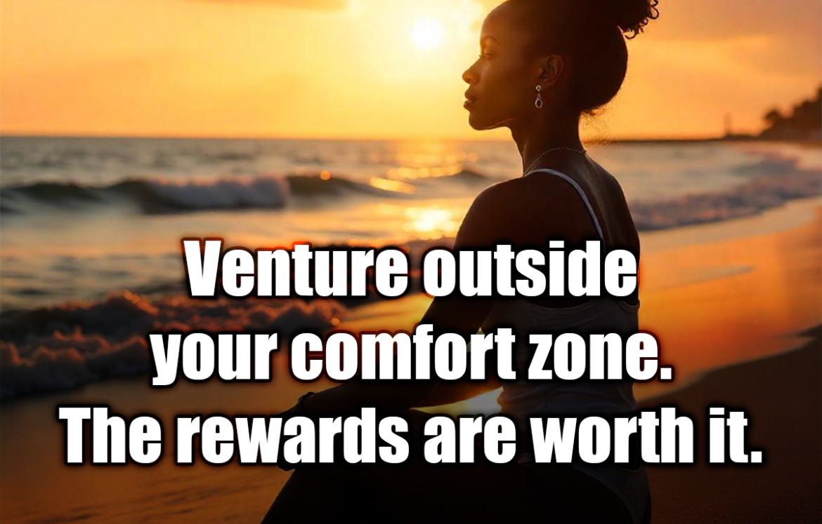 Venture outside your comfort zone. The rewards are worth it. - Rapunzel