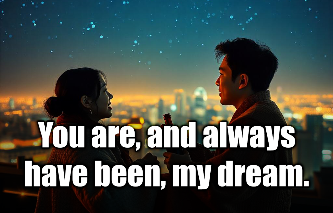 You are, and always have been, my dream. - Nicholas Sparks