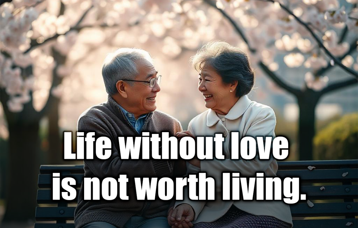 Life without love is not worth living. - Albert Einstein